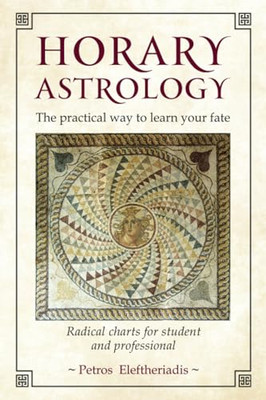 Horary Astrology: The Practical Way to Learn Your Fate: - Paperback NEW Elefther