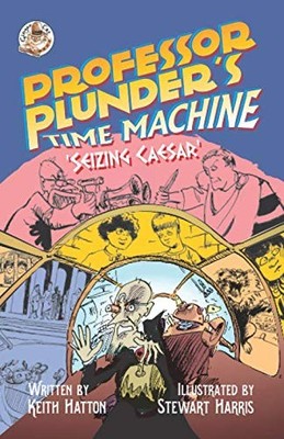 Professor Plunder's Time Machine: Seizing Caesar: 1,Keith Hatton