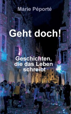 Geht Doch!: Geschichten, Die Das Leben Schreibt