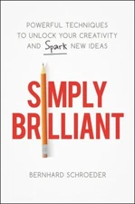 Simply Brilliant: Powerful Techniques to Unlock Your Creativity and Spark New
