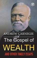 Andrew Carnegie The Gospel of Wealth and Other Timely Es (Paperback) (UK IMPORT)