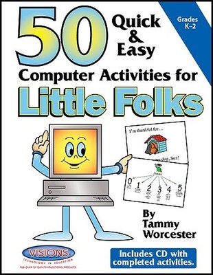 50 QUICK & EASY COMPUTER ACTIVITIES FOR LITTLE FOLKS By Tammy Worcester & David