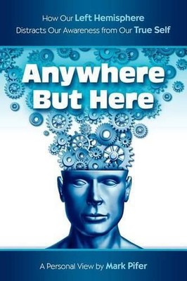 Anywhere But Here: How our Left Hemisphere distracts our awareness from our true