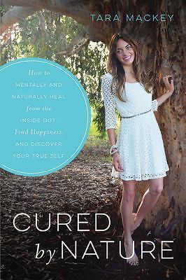 Cured by Nature: How to Heal from the Inside Out, Find Happiness, and...