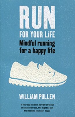 Run for Your Life: Mindful Running for a Happy Life By William P