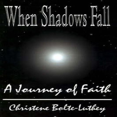 When Shadows Fall A Journey of Faith Christine Bolte-Luthey Autho