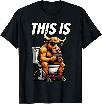 Bull Is Sitting On A Toilet This Is Bullshit Funny Sarcastic T-Shirt
