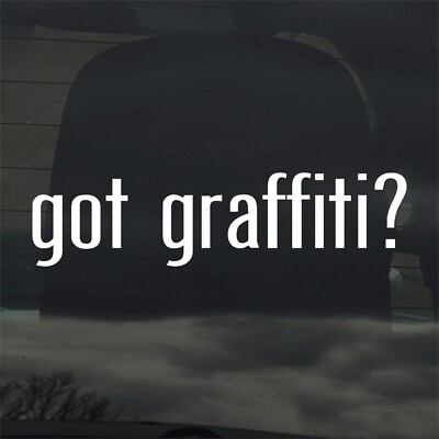 Got Graffiti? Vinyl Sticker Decal Street Urban Art Spray Paint