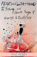 Fear and Loathing: The Strange and Terrible Saga of Hunter S. Thompson