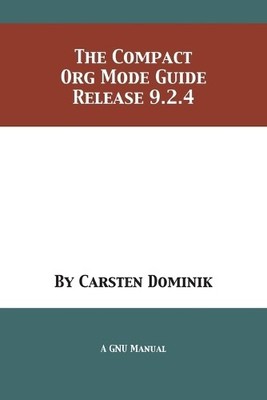 Carsten Dominik The Compact Org Mode Guide (Paperback)