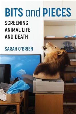 Bits and Pieces : Screening Animal Life and Death by Sarah O'Brien (2023, ...
