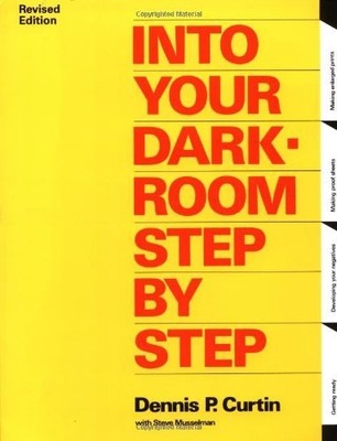INTO YOUR DARKROOM STEP-BY-STEP: 3RD (THIRD) EDITION By Dennis P. Curtin