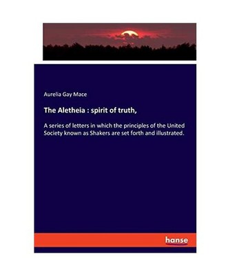 The Aletheia : spirit of truth,: A series of letters in which the principles of 