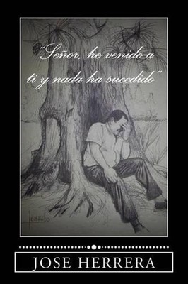 Senor, he venido a ti y nada ha sucedido by Jose Herrera (Spanish) Paperback Boo