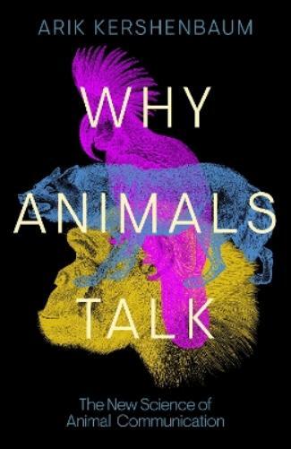 Arik Kershenbaum Why Animals Talk (Copertina rigida)