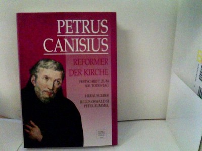 Petrus Canisius : Reformer der Kirche ; Festschrift zum 400. Todestag des zweite