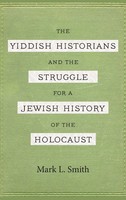 Mark L Smith | Yiddish Historians And The Struggle For A Jewish History Of...