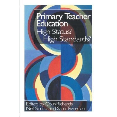 Primary Teacher Education: High Status? High Standards? by 