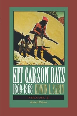 Kit Carson Days, 1809-1868, Vol 2: Adventures in the Path of Emp