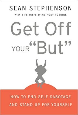 Get off Your But : How to End Self-Sabotage and Stand up for Yourself by Sean...