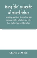 Charles C. Abbott | Young Folks' Cyclopedia Of Natural History. Comprising...