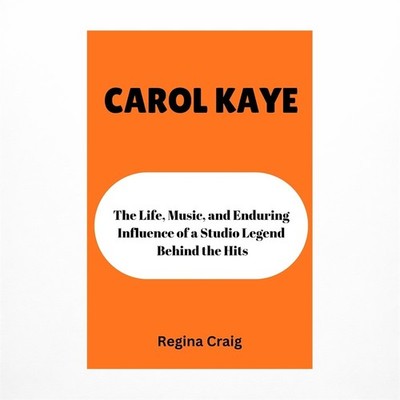 Carol Kaye: the Life, Music, and Enduring Influence of a studio Legend Behind...