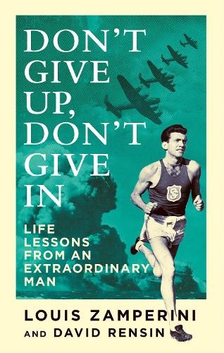 David Rensin Louis Zamperini Don't Give Up, Don't Give In (Tascabile ...