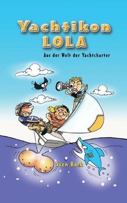 Yachtikon: LOLA - Aus der Welt der Yachtcharter by Sven Bork (German) Paperback