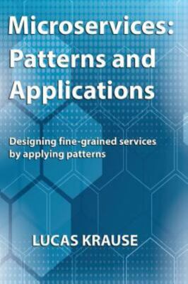 Microservices: Patterns and Applications : Designing Fine-Grained Services by...