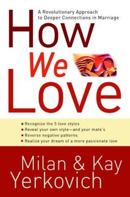 How We Love : A Revolutionary Approach to Deeper Connections in M