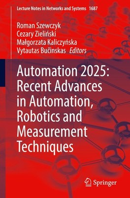 Automation 2025: Recent Advances in Automation, Robotics and Measurement Techniq