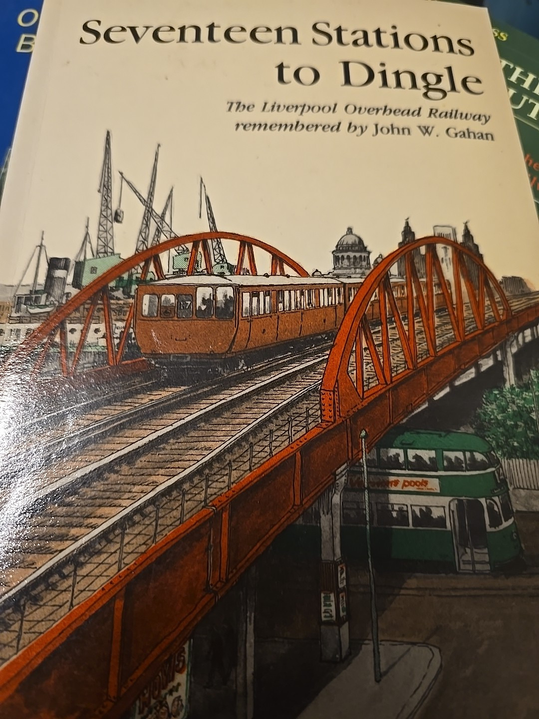 SEVENTEEN STATIONS TO DINGLE - John W. Gahan - Liverpool Overhead Railway - 1981
