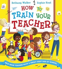 How To Train Your Teacher: A hilarious picture book perfect for starting...
