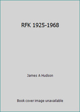 RFK 1925-1968 by James A Hudson