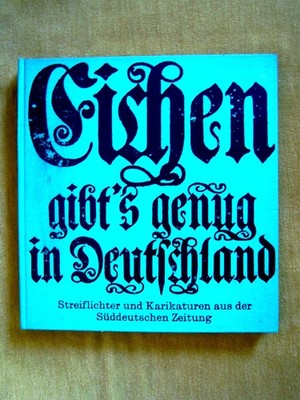 ''Eichen gibt's genug in Deutschland    Streiflichter und Karikaturen aus de...''