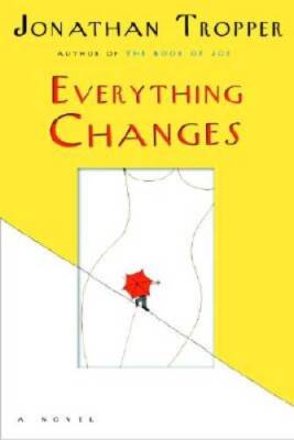 Everything Changes - Hardcover By Tropper, Jonathan - GOOD