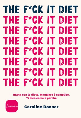 Libri Caroline Dooner - The F*Ck It Diet. Basta Con Le Diete. Mangiare E Semplic
