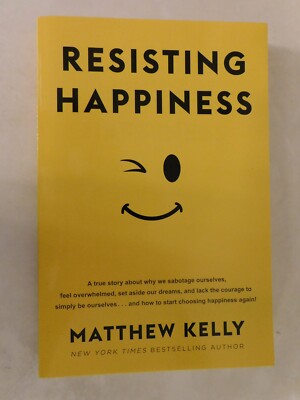 Resisting Happiness : A True Story about Why We Sabotage Ourselves, Feel...