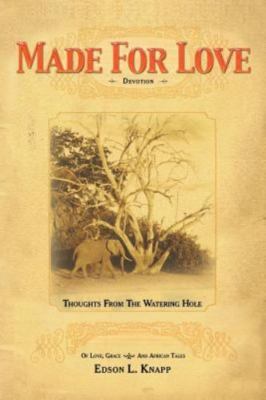 Made for Love: Thoughts from the Watering Hole of Love, Grace, and African Tales