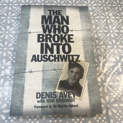 The Man Who Broke Into Auschwitz S, Avey With Rob Broom first edition 