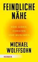 Feindliche NäHe | Von Juden, Christen Und Muslimen | Michael Wolffsohn | Buch