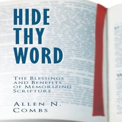 Hide Thy Word The Blessings and Benefits of Memorizing Scripture