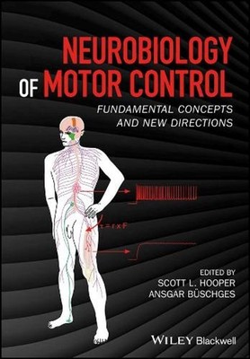 Neurobiology of Motor Control: Fundamental Concepts and New Directions by Scott