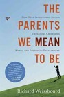 The Parents We Mean to Be: How Well-Intentioned Adults Undermine Children's Moral and Emotional Development by Richard Weissbourd (Paperback / softback)