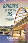 Bridges Between US: A Pathway to Unity Through Faith, Empathy & Mutual
