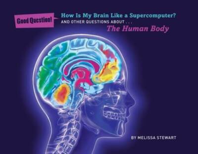 How Is My Brain Like a Supercomputer?: And Other Questions about The Huma - GOOD