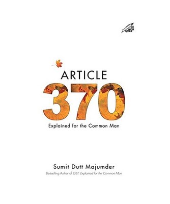 Article 370: Explained for the Common Man: Explained for the Common Man [P.B]: E