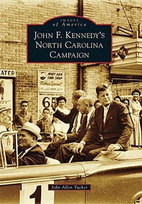 John F. Kennedy's North Carolina Campaign by John Allen Tucker (2012, Trade ...