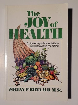 The Joy of Health: A Doctor's Guide to Nutrition and Alternative Medicine