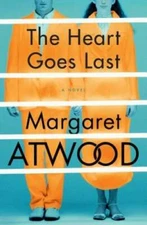 The Heart Goes Last: A Novel - Hardcover By Atwood, Margaret - GOOD